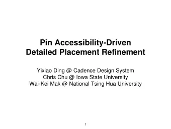 Detailed Placement Refinement  Yixiao Ding @ Cadence Design System  Chris Chu @ Iowa State