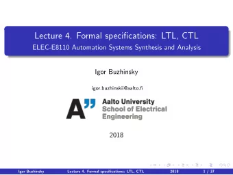 Lecture 4. Formal specifications: LTL, CTL  ELEC-E8110 Automation Systems Synthesis and Analysis