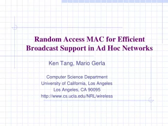 Random Access MAC for Efficient  Broadcast Support in Ad Hoc Networks  Ken Tang, Mario Gerla