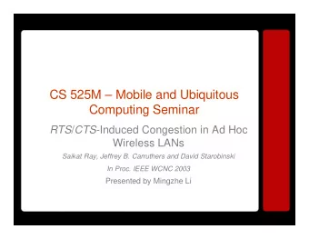 CS 525M  Mobile and Ubiquitous  Computing Seminar RTS / CTS -Induced Congestion in Ad Hoc