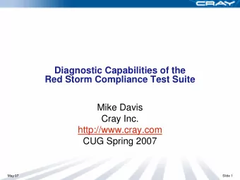 Diagnostic Capabilities of the  Red Storm Compliance Test Suite  Mike Davis  Cray Inc.