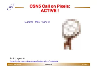 CSN  SN5 C  Call on Pixe  ll on Pixels:  ls:  ACTIVE !  TIVE !      G. Darbo  INFN  /