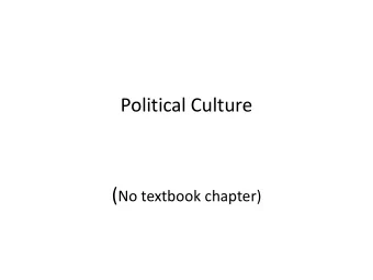 Political Culture ( No textbook chapter)  Groups of people know a lot of things without being
