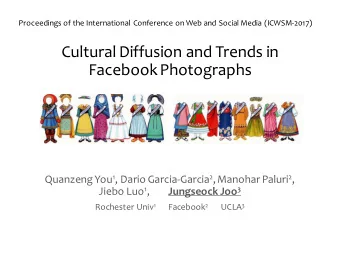 Cultural Diffusion and Trends in  Facebook Photographs Quanzeng You 1 , Dario Garcia-Garcia 2 ,