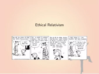 Ethical Relativism  Defining Relativism  Ethical Relativism is the view that the rightness or