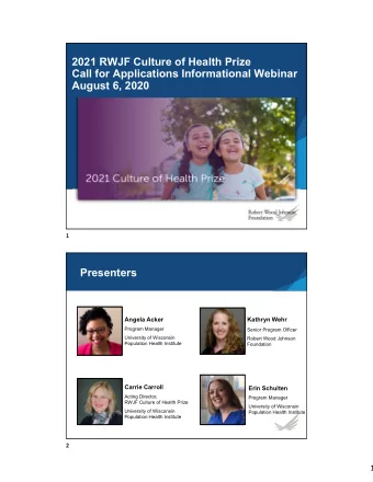 2021 RWJF Culture of Health Prize  Call for Applications Informational Webinar  August 6, 2020  1