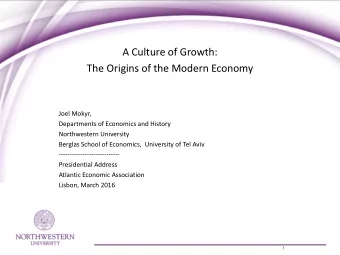 A Culture of Growth:  The Origins of the Modern Economy  Joel Mokyr,  Departments of Economics and