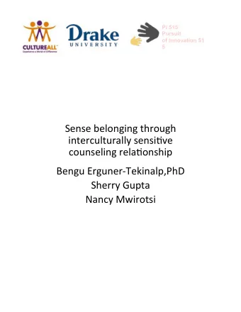 counseling rela2onship  Bengu Erguner-Tekinalp,PhD  Sherry Gupta  Nancy Mwirotsi  Center yourself