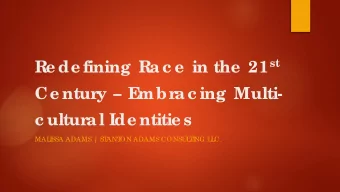 Re de fining Rac e  in the  21 st  Ce ntur  y  E  mbr  ac ing Multi-  c ultur  al Ide ntitie s