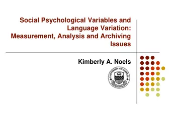 Language Variation:  Measurement, Analysis and Archiving  Issues  Kimberly A. Noels  A Social