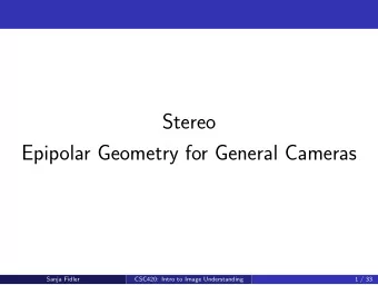 Stereo  Epipolar Geometry for General Cameras  Sanja Fidler  CSC420: Intro to Image Understanding