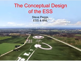 The Conceptual Design  of the ESS  Steve Peggs,  ESS &amp; BNL  Concept to  CDR (Feb 2012),