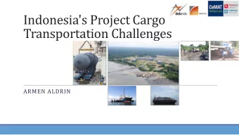 Indonesia's Project Cargo  Transportation Challenges  ARMEN ALDRIN  TABLE OF CONTENTS  1.