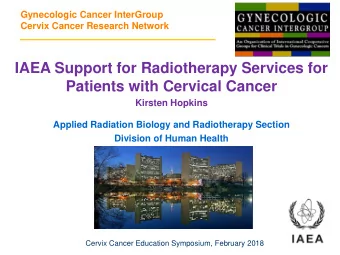 IAEA Support for Radiotherapy Services for  Patients with Cervical Cancer  Kirsten Hopkins  Applied