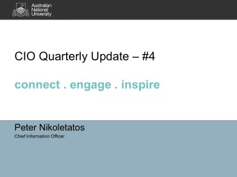 CIO Quarterly Update  #4 connect . engage . inspire  Peter Nikoletatos  Chief Information