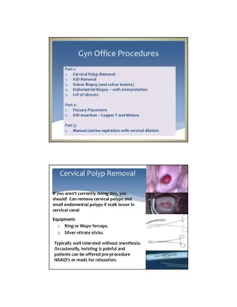 Gyn Office Procedures Part 1:  1. Cervical Polyp Removal  2. IUD Removal  3. Vulvar Biopsy (and