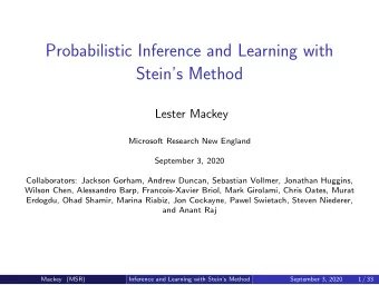 Probabilistic Inference and Learning with  Steins Method  Lester Mackey  Microsoft Research New
