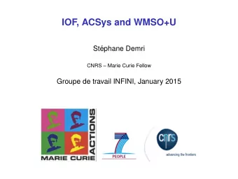 IOF, ACSys and WMSO+U  St  ephane Demri  CNRS  Marie Curie Fellow  Groupe de travail INFINI,