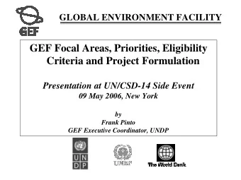 GEF Focal Areas, Priorities, Eligibility  Criteria and Project Formulation  Presentation at