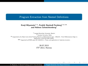 Program Extraction from Nested Definitions Kenji Miyamoto 1 ,  , Fredrik Nordvall Forsberg 2 ,