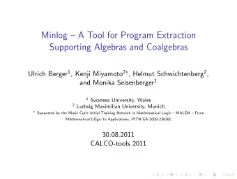 Minlog  A Tool for Program Extraction  Supporting Algebras and Coalgebras Ulrich Berger 1 ,