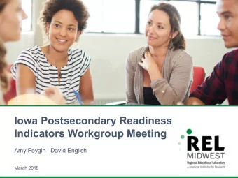 Iowa Postsecondary Readiness  Indicators Workgroup Meeting  Amy Feygin | David English  March 2018