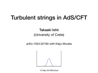 Turbulent strings in AdS/CFT  Takaaki Ishii  (University of Crete)  arXiv:1504.02190 with Keiju