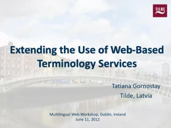 Terminology Services  Tatiana Gornostay  Tilde, Latvia  Multilingual Web Workshop, Dublin, Ireland