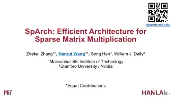 SpArch: Efficient Architecture for  Sparse Matrix Multiplication Zhekai Zhang* 1 , Hanrui Wang * 1
