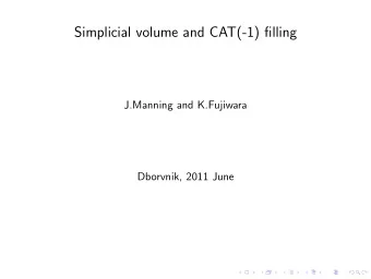Simplicial volume and CAT(-1) filling  J.Manning and K.Fujiwara  Dborvnik, 2011 June  1. Simplicial