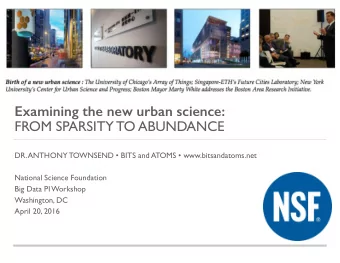 Examining the new urban science:  FROM SPARSITY TO ABUNDANCE DR. ANTHONY TOWNSEND  BITS and