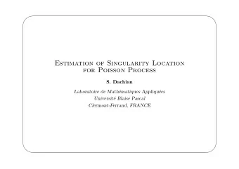 Estimation of Singularity Location  for Poisson Process  S. Dachian  Laboratoire de Math
