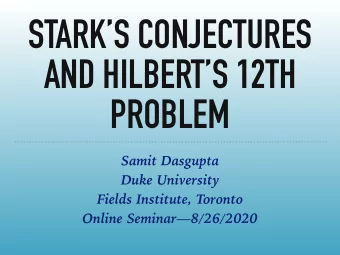 STARKS CONJECTURES  AND HILBERTS 12TH  PROBLEM  Samit Dasgupta  Duke University  Fields