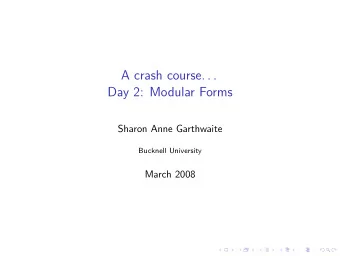 A crash course. . .  Day 2: Modular Forms  Sharon Anne Garthwaite  Bucknell University  March 2008