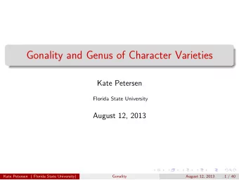 Gonality and Genus of Character Varieties  Kate Petersen  Florida State University  August 12, 2013
