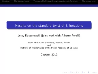 Results on the standard twist of L -functions  Jerzy Kaczorowski (joint work with Alberto Perelli)