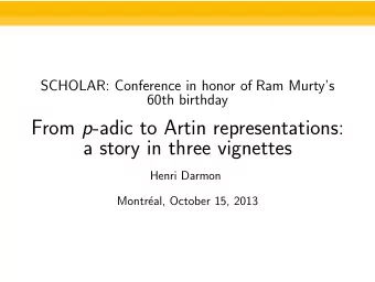 From p -adic to Artin representations:  a story in three vignettes  Henri Darmon  Montr  eal,