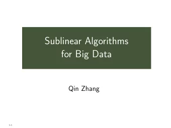 Sublinear Algorithms  for Big Data  Qin Zhang  1-1  Part 2: Sublinear in Communication  2-1