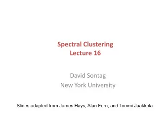 Spectral  Clustering    Lecture  16    David  Sontag    New  York