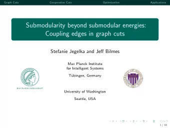 Submodularity beyond submodular energies:  Coupling edges in graph cuts  Stefanie Jegelka and Jeff