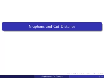 Graphons and Cut Distance  Graphons and Cut Distance  1 / 14  Graph Schemas  We want to understand
