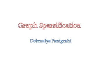Graph Sparsifiers  Smaller graph that (approximately) preserves  the values of some set of