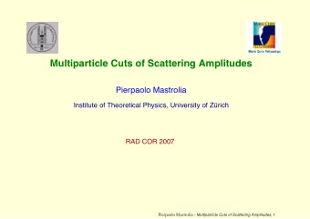 Multiparticle Cuts of Scattering Amplitudes  Pierpaolo Mastrolia  Institute of Theoretical Physics,