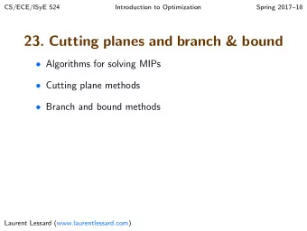 23. Cutting planes and branch &amp; bound  Algorithms for solving MIPs  Cutting plane methods