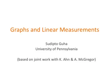 Graphs and Linear Measurements  Sudipto Guha  University of Pennsylvania  (based on joint work with
