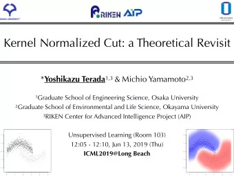 Kernel Normalized Cut: a Theoretical Revisit * Yoshikazu Terada 1,3 &amp; Michio Yamamoto 2,3 1