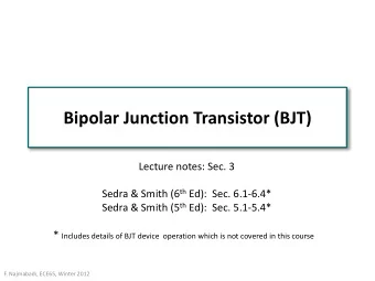 Bipolar Junction Transistor (BJT)  Lecture notes: Sec. 3 Sedra &amp; Smith (6 th Ed):  Sec.