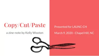 Copy/Cut/Paste  Presented for LAUNC-CH  a zine-note by Kelly Wooten  March 9, 2020 - Chapel Hill,