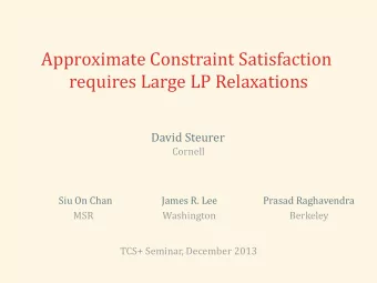 Approximate Constraint Satisfaction  requires Large LP Relaxations  David Steurer  Cornell  Siu On
