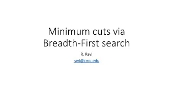 Minimum cuts via  Breadth-First search  R. Ravi  ravi@cmu.edu  Outline  Minimum s-t cut in